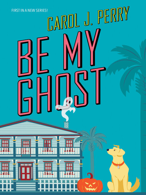 Title details for Be My Ghost by Carol J. Perry - Available